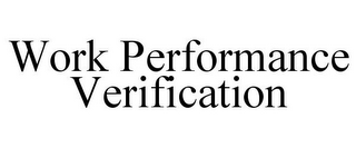 WORK PERFORMANCE VERIFICATION