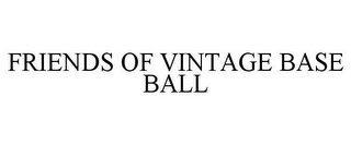 FRIENDS OF VINTAGE BASE BALL