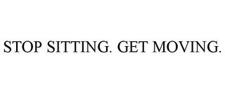 STOP SITTING. GET MOVING.