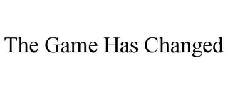 THE GAME HAS CHANGED