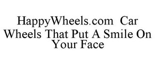 HAPPYWHEELS.COM CAR WHEELS THAT PUT A SMILE ON YOUR FACE