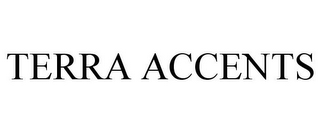 TERRA ACCENTS