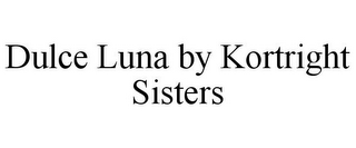 DULCE LUNA BY KORTRIGHT SISTERS