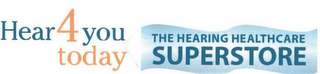 HEAR4YOU TODAY THE HEARING HEALTHCARE SUPERSTORE