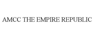 AMCC THE EMPIRE REPUBLIC