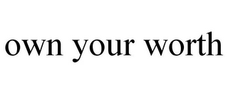 OWN YOUR WORTH