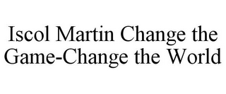 ISCOL MARTIN CHANGE THE GAME-CHANGE THE WORLD