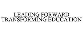 LEADING FORWARD TRANSFORMING EDUCATION