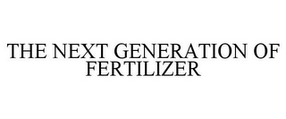 THE NEXT GENERATION OF FERTILIZER