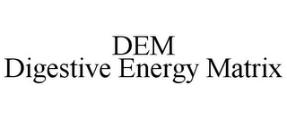 DEM DIGESTIVE ENERGY MATRIX