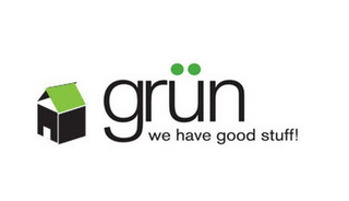 GRÜN WE HAVE GOOD STUFF!