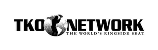 TKO NETWORK THE WORLD'S RINGSIDE SEAT