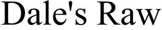 DALE'S RAW