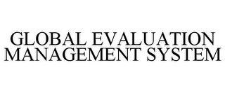 GLOBAL EVALUATION MANAGEMENT SYSTEM