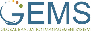 GEMS GLOBAL EVALUATION MANAGEMENT SYSTEM