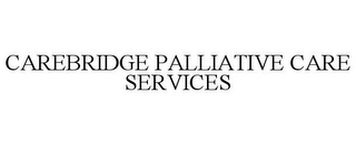 CAREBRIDGE PALLIATIVE CARE SERVICES