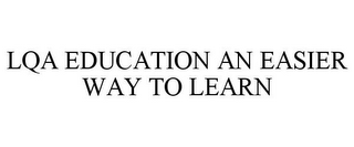 LQA EDUCATION AN EASIER WAY TO LEARN