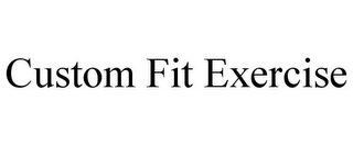 CUSTOM FIT EXERCISE