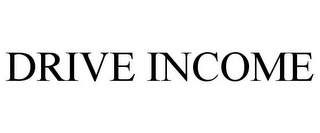 DRIVE INCOME