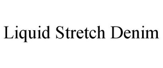 LIQUID STRETCH DENIM