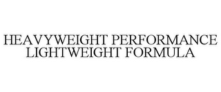 HEAVYWEIGHT PERFORMANCE LIGHTWEIGHT FORMULA