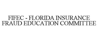 FIFEC - FLORIDA INSURANCE FRAUD EDUCATION COMMITTEE