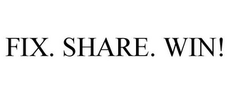 FIX. SHARE. WIN!