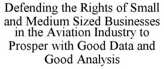 DEFENDING THE RIGHTS OF SMALL AND MEDIUM SIZED BUSINESSES IN THE AVIATION INDUSTRY TO PROSPER WITH GOOD DATA AND GOOD ANALYSIS