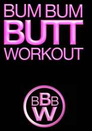 BUM BUM BUTT WORKOUT BBBW