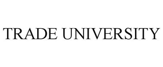 TRADE UNIVERSITY