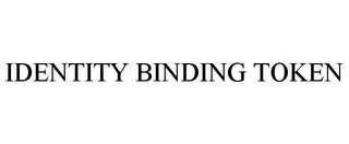 IDENTITY BINDING TOKEN