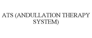 ATS (ANDULLATION THERAPY SYSTEM)