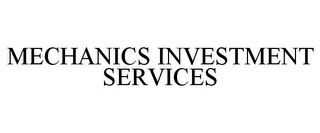 MECHANICS INVESTMENT SERVICES