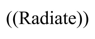 ((RADIATE))