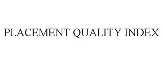 PLACEMENT QUALITY INDEX