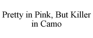 PRETTY IN PINK, BUT KILLER IN CAMO