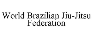 WORLD BRAZILIAN JIU-JITSU FEDERATION