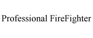 PROFESSIONAL FIREFIGHTER