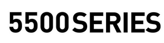 5500 SERIES
