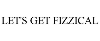 LET'S GET FIZZICAL