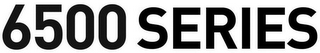 6500 SERIES