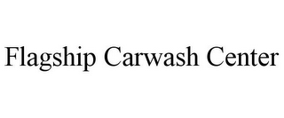 FLAGSHIP CARWASH CENTER