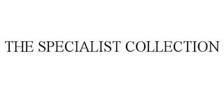 THE SPECIALIST COLLECTION