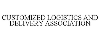 CUSTOMIZED LOGISTICS AND DELIVERY ASSOCIATION