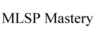 MLSP MASTERY