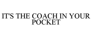 IT'S THE COACH IN YOUR POCKET