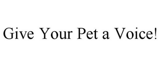 GIVE YOUR PET A VOICE!