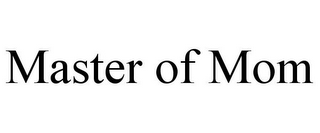 MASTER OF MOM