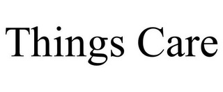 THINGS CARE