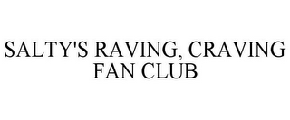 SALTY'S RAVING, CRAVING FAN CLUB